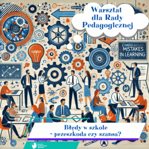 Błędy w szkole - przeszkoda czy szansa? - warsztat dla rad pedagogicznych